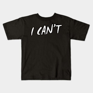 I Can't Kids T-Shirt